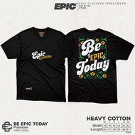 BE EPIC TODAY - Epic Clothing Streetwear - Cotton Shirt - Tees - - Menswear