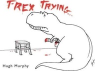 T-Rex Trying by Hugh Murphy (US edition, hardcover)