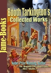 Booth Tarkington’s Collected Works Booth Tarkington