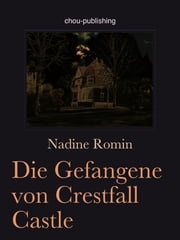 Die Gefangene von Crestfall Castle Nadine Romin