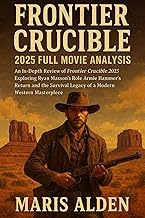 Frontier Crucible 2025 Full Movie Analysis: An In-Depth Review of Frontier Crucible 2025 Exploring R