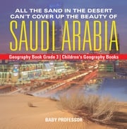 All the Sand in the Desert Can't Cover Up the Beauty of Saudi Arabia - Geography Book Grade 3 | Children's Geography Books Baby Professor