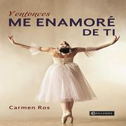 Y entonces me enamoré de ti Carmen Ros