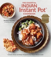 The Essential Indian Instant Pot Cookbook Archana Mundhe