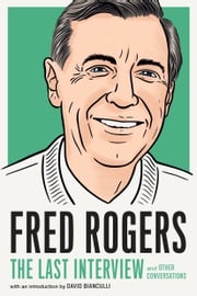 Fred Rogers: The Last Interview Fred Rogers