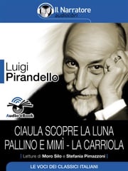 Ciaula scopre la luna - Pallino e Mimì - La carriola (Audio-eBook) Luigi Pirandello