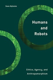Humans and Robots Sven Nyholm, professor of the ethics o