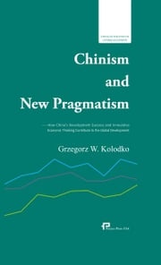 Chinism and New Pragmatism：How China’s Development Success and Innovative Economic Thinking Contribute to the Global Development 中国主义和新实用主义——中国的发展成就和创新型经济思维如何增进全球福祉 Grzegorz W.Kolodko著