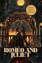 ROMEO AND JULIET (LARGE PRINT EDITION): A poetic drama of fatal love, honor, and the tragedy of yout