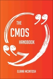The CMOS Handbook - Everything You Need To Know About CMOS Eliana Mcintosh