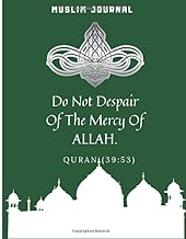 Muslim Journal - Do Not Despair Of The Mercy Of ALLAH: 114 Chapters Of The Quran to Learn, Reflect Upon &amp; Apply