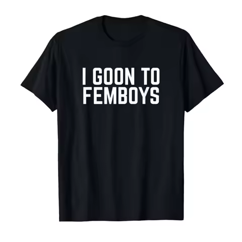 I Goon to FEMBOYS Certified Gooner Meme Gooning T-shirt For Men Women T Shirts Short Sleeve Tops P82