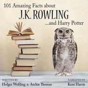 101 Amazing Facts about J.K. Rowling ...and Harry Potter Holger Weßling