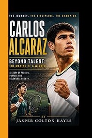 CARLOS ALCARAZ: Beyond Talent: The Making of a Winner