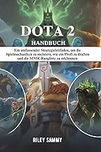 DOTA 2 HANDBUCH: Ein umfassender Strategieleitfaden, um die Spielmechaniken zu meistern, wie ein Pro