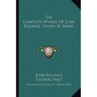 [100% Original Books] - The Complete Works of Josh Billings, Henry W. Shaw by Josh Billings (US edit