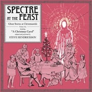 Spectre at the Feast: Ghost Stories at Christmastide Steve Hendrickson