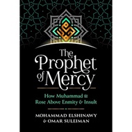 The Prophet of Mercy - How Muhammad (PBUH) Rose Above Enmity Insult by Mohammad Elshinawy Omar Sulei