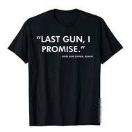 Last Gun I Promise Funny Gun Lover Pro 2nd Amendment Rights T-Shirt Prevalent Men Tops Shirts 3D Pri