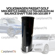 VOLKSWAGEN PASSAT GOLF MK6 BEETLE EA888.2 2.0 TIGUAN AUDI A4 BALANCE SHAFT TUBE 06h 103 199  P