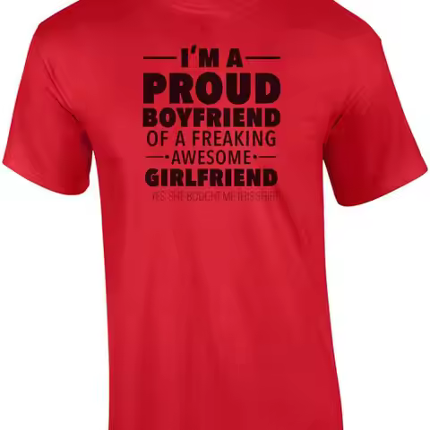 I'm a proud boyfriend of a freaking awesome girlfriend - yes, she bought me t... T shirt