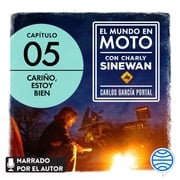 El mundo en moto con Charly Sinewan: Capítulo 5. Cariño, estoy bien Carlos García Portal