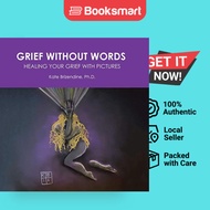 Grief Without Words: Healing Your Grief With Pictures by Kate Brizendine PH D (Auth - 9781504391474