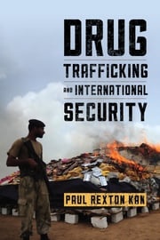 Drug Trafficking and International Security Paul Rexton Kan