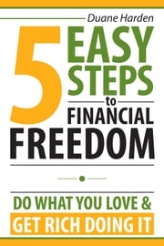 5 Easy Steps to Financial Freedom Duane Harden