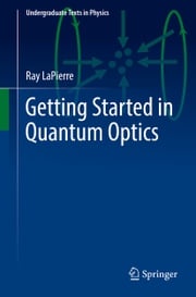 Getting Started in Quantum Optics Ray LaPierre