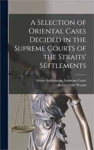 21317.A Selection of Oriental Cases Decided in the Supreme Courts of the Straits' Settlements