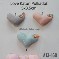 KATUN Code A13-160 love cotton polka dot 5.5 x 3 cm Price Rp. 10,000/ pcs Rp. 108,000/ 12 pcs