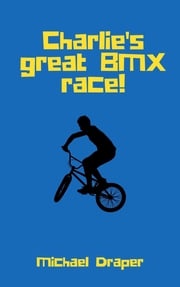 Charlie's great BMX race! Michael Draper