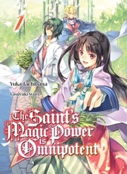 The Saint's Magic Power is Omnipotent (Deutsche Light Novel): Band 1 Yuka Tachibana