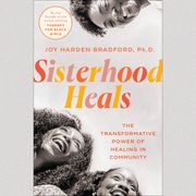 Sisterhood Heals Joy Harden Bradford PhD
