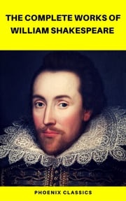 The Complete Works of William Shakespeare (Best Navigation, Active TOC) (Pheonix Classics) William Shakespeare