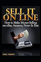 Sell It Online: How to Make Money Selling on eBay, Amazon, Fiverr & Etsy: 3