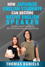 How Japanese English Students Can Become A Native English Speaker. Thomas Daniels