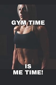 Gym Time Is Me Time!: Daily Fitness - Workout Log & Habits Journal 6X9 96 pages featuring 3 MONTHS W