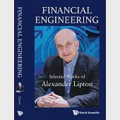 Financial Engineering: Selected Works of Alexander Lipton