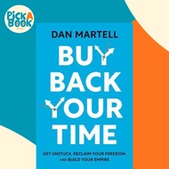 Buy Back Your Time : Get Unstuck, Reclaim Your Freedom, and Build Your Empire by Dan Martell (UK edi