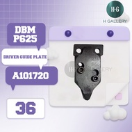 DBM - P 625 DBM P625 SPARE PART/ [DRIVER GUIDE PLATE ] *S