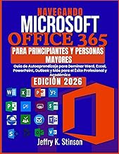 NAVEGANDO MICROSOFT OFFICE 365 PARA PRINCIPIANTES Y PERSONAS MAYORES: Guía de Autoaprendizaje para D