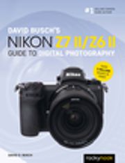 David Busch's Nikon Z7 II/Z6 II Guide to Digital Photography David D. Busch