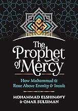 The Prophet of Mercy: How Muhammad Rose Above Enmity Insult