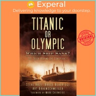 Titanic or Olympic: Which Ship Sank? - The Truth Behind the Conspiracy by Bruce Beveridge (UK editio