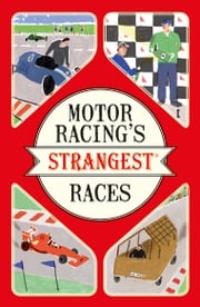Motor Racing's Strangest Races Geoff Tibballs