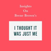 Insights on Brene Brown’s I Thought It Was Just Me (but it isn’t) Swift Reads