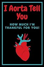 I Aorta Tell You How Much I'm Thankful For You: Notebook, Journal For Doctors, Nurses and Frontline 