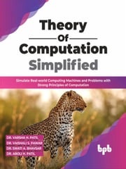 Theory of Computation Simplified: Simulate Real-world Computing Machines and Problems with Strong Principles of Computation (English Edition) Dr. Varsha H. Patil